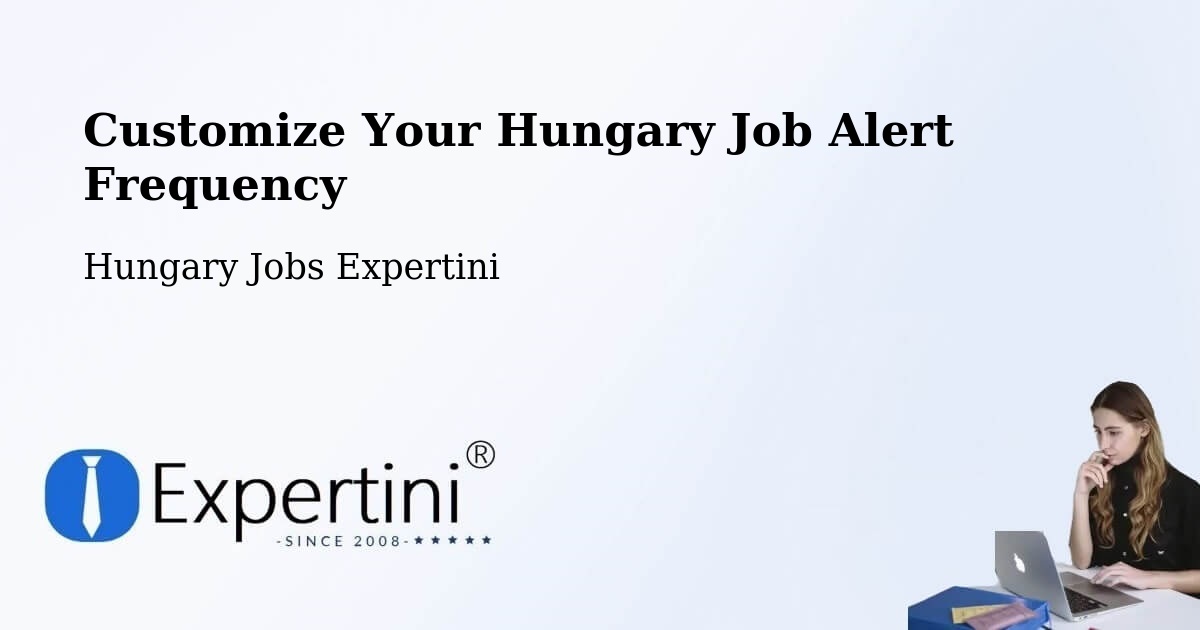 Customize Your Hungary Job Alert Frequency - Hungary Jobs Expertini