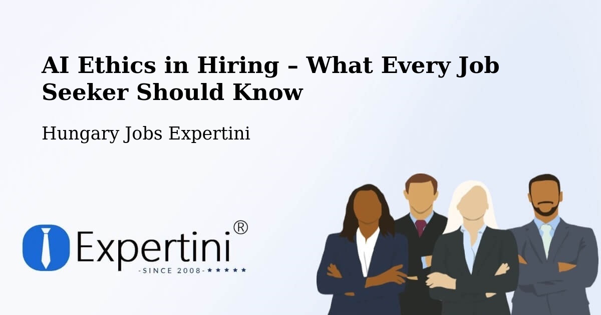 AI Ethics in Recruitment & Hiring – Hatvan - Hatvan, Hungary Jobs Expertini